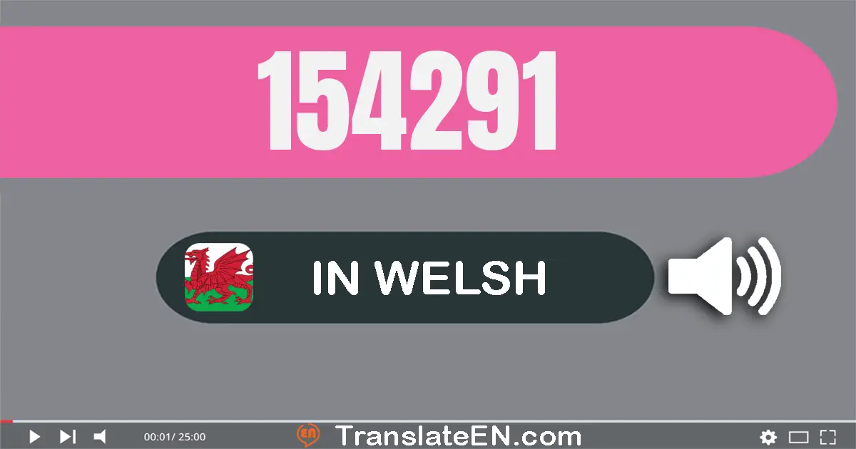 Write 154291 in Welsh Words: un cant pum deg pedwar mil dau cant naw deg un