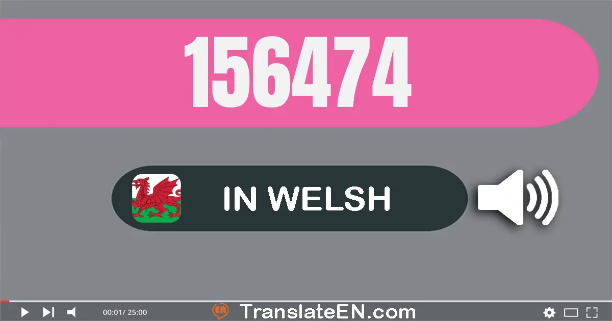 Write 156474 in Welsh Words: un cant pum deg chwe mil pedwar cant saith deg pedwar