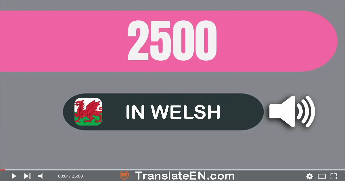 Write 2500 in Welsh Words: dau mil pum cant