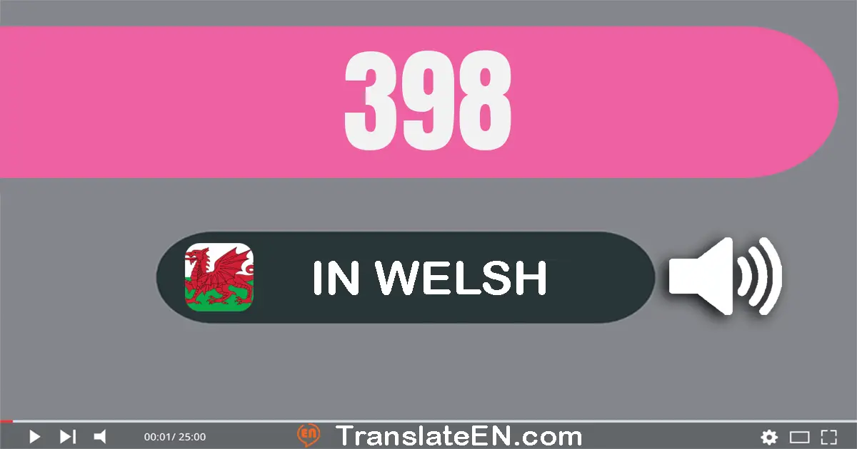 Write 398 in Welsh Words: tri cant naw deg wyth