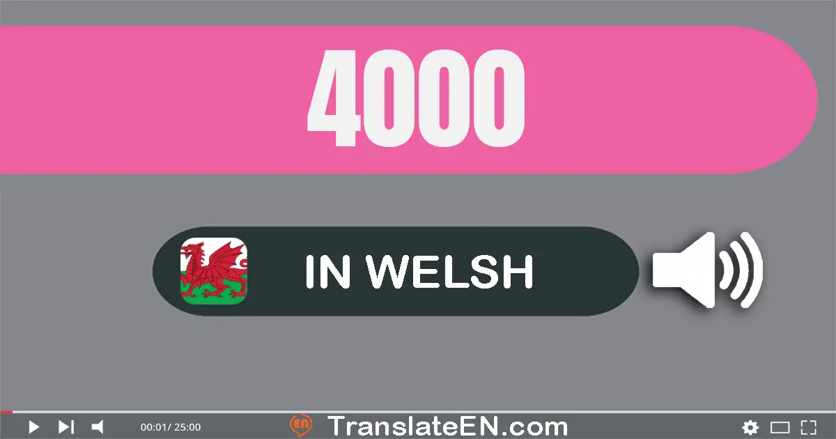 Write 4000 in Welsh Words: pedwar mil