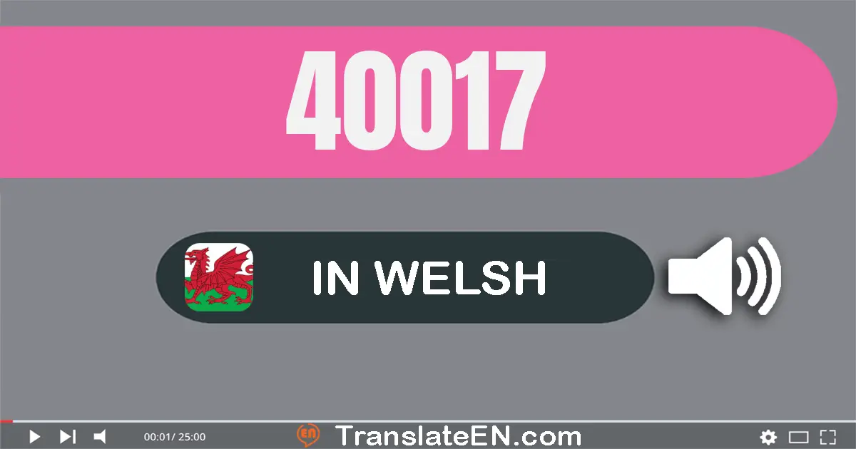 Write 40017 in Welsh Words: pedwar deg mil un deg saith