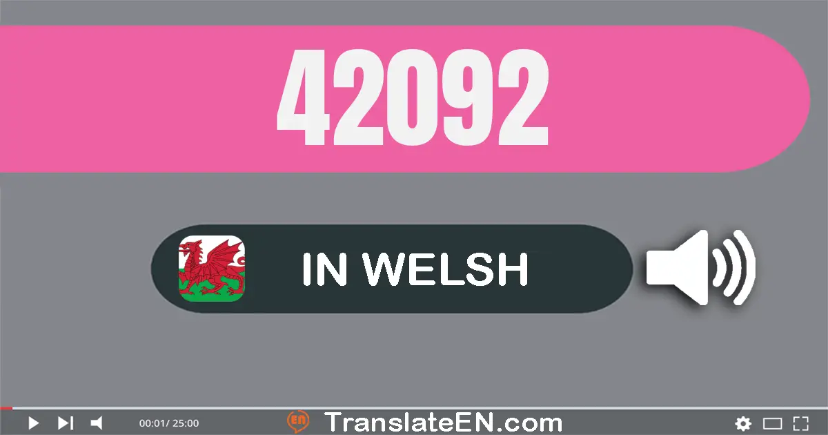 Write 42092 in Welsh Words: pedwar deg dau mil naw deg dau