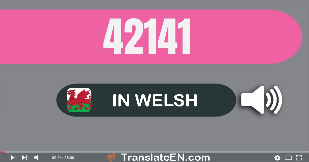 Write 42141 in Welsh Words: pedwar deg dau mil un cant pedwar deg un