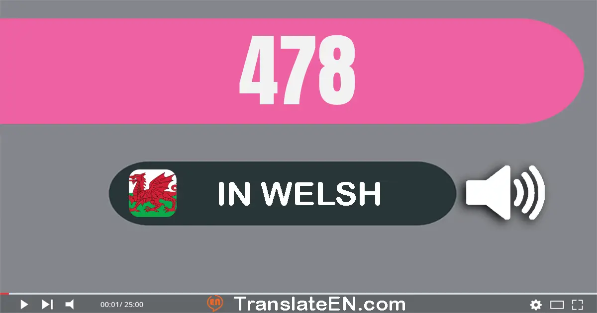 Write 478 in Welsh Words: pedwar cant saith deg wyth