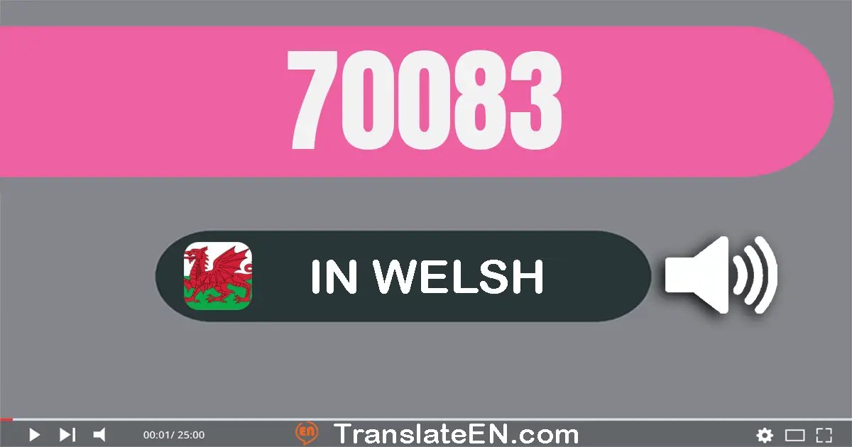 Write 70083 in Welsh Words: saith deg mil wyth deg tri