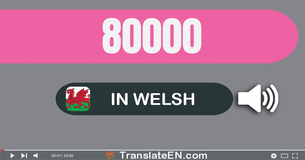 Write 80000 in Welsh Words: wyth deg mil