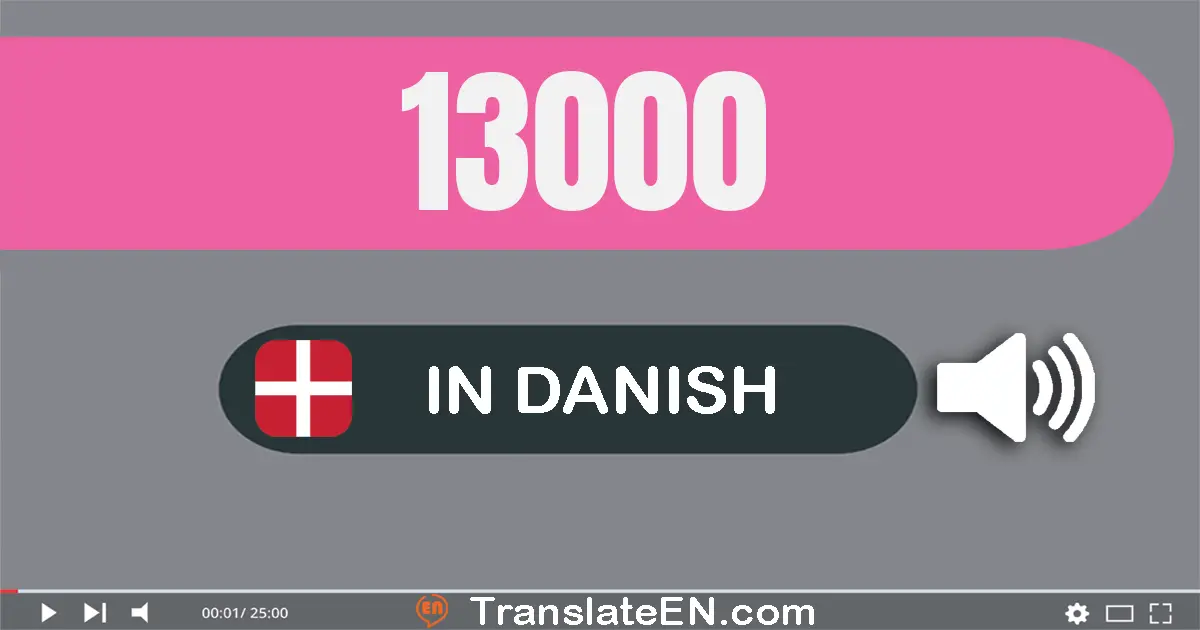 Write 13000 in Danish Words: tretten tusinde