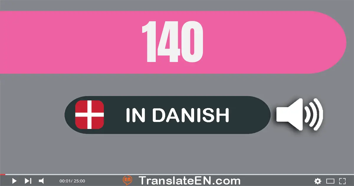 Write 140 in Danish Words: hundrede og fyrre