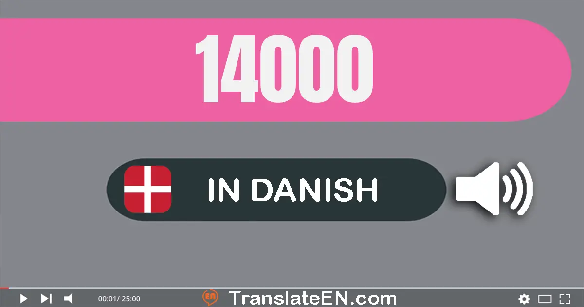 Write 14000 in Danish Words: fjorten tusinde