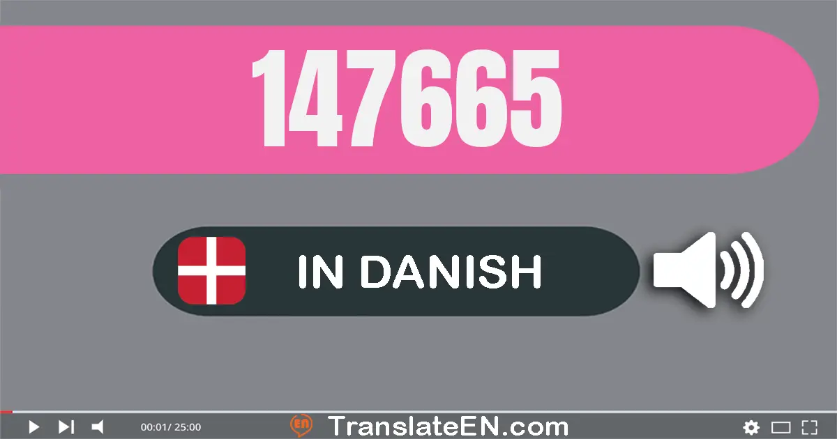 Write 147665 in Danish Words: hundrede og syv­og­fyrre tusinde seks­hundrede og fem­og­tres