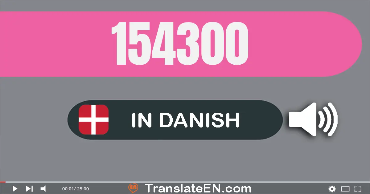 Write 154300 in Danish Words: hundrede og fire­og­halvtreds tusinde tre­hundrede