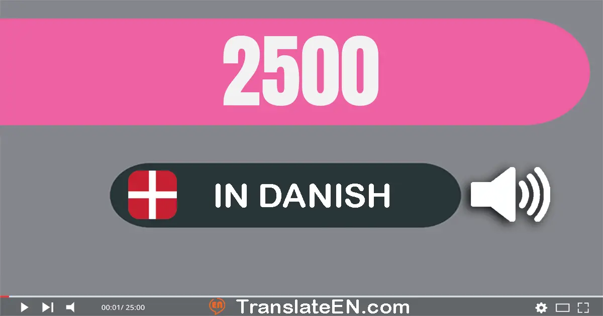 Write 2500 in Danish Words: to tusinde fem­hundrede