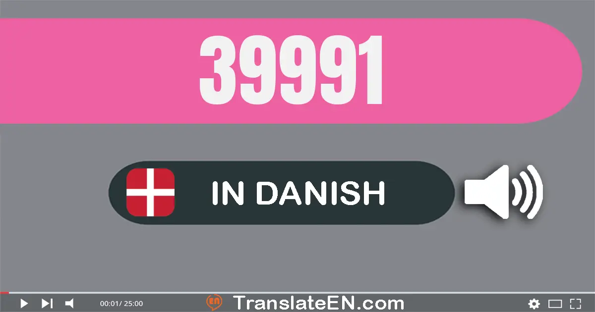 Write 39991 in Danish Words: ni­og­tredive tusinde ni­hundrede og en­og­halvfems