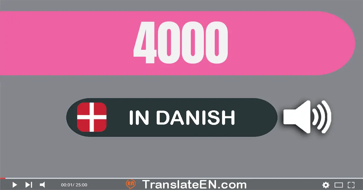 Write 4000 in Danish Words: fire tusinde