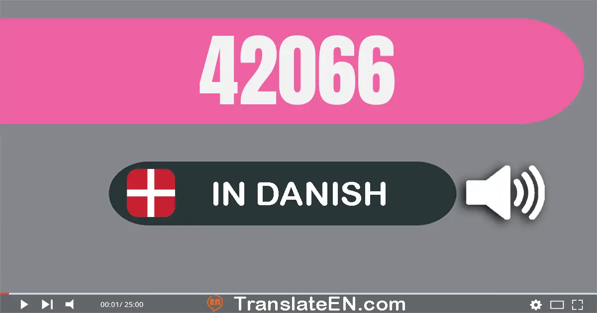 Write 42066 in Danish Words: to­og­fyrre tusinde og seks­og­tres