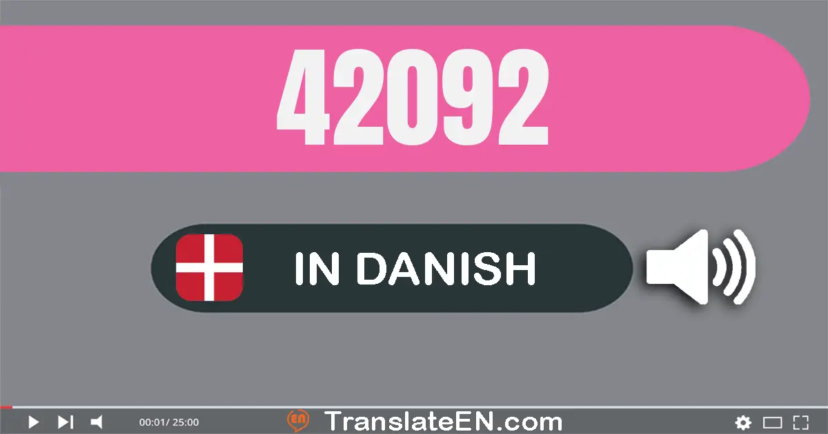 Write 42092 in Danish Words: to­og­fyrre tusinde og to­og­halvfems