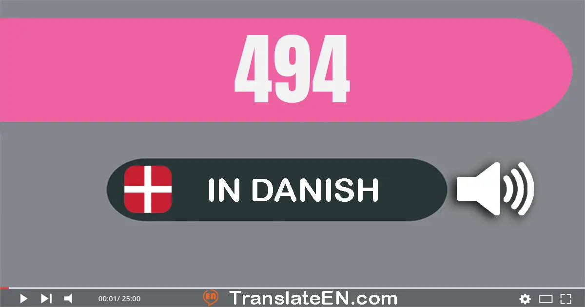 Write 494 in Danish Words: fire­hundrede og fire­og­halvfems
