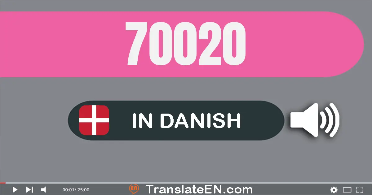 Write 70020 in Danish Words: halvfjerds tusinde og tyve
