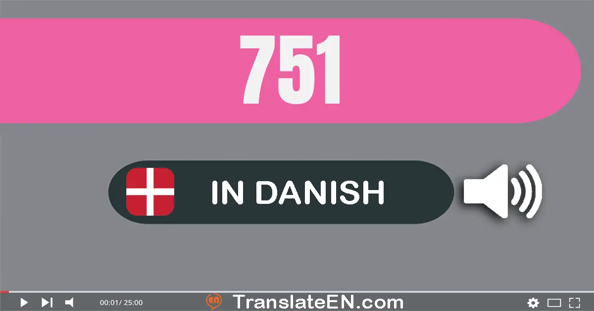 Write 751 in Danish Words: syv­hundrede og en­og­halvtreds