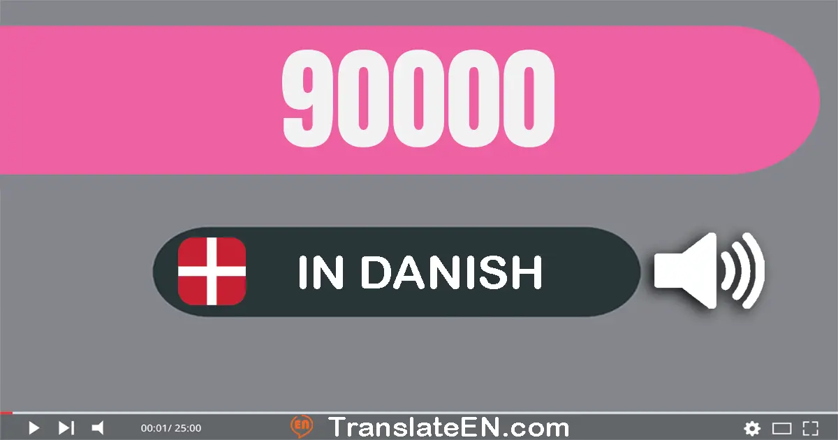 Write 90000 in Danish Words: halvfems tusinde