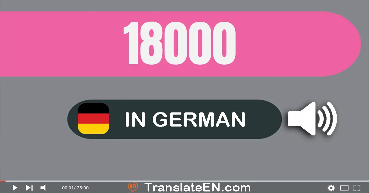 Write 18000 in German Words: achtzehn­tausend