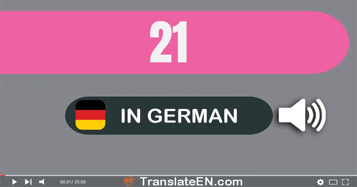 Write 21 in German Words: ein­und­zwanzig