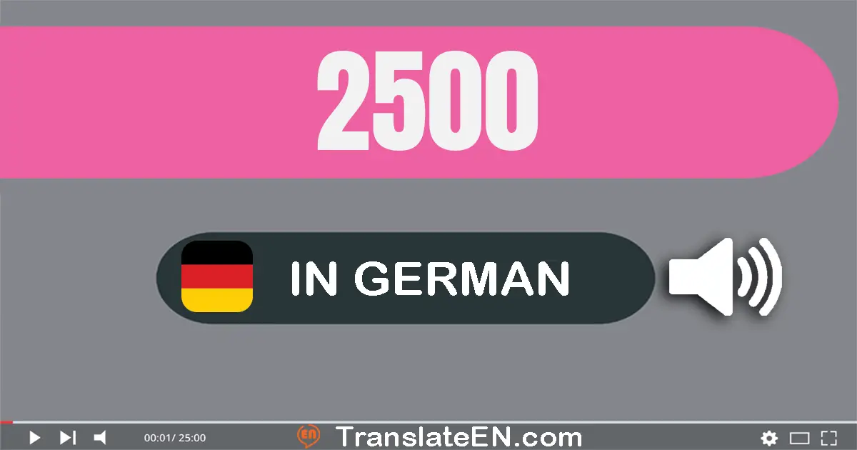 Write 2500 in German Words: zwei­tausend­fünf­hundert
