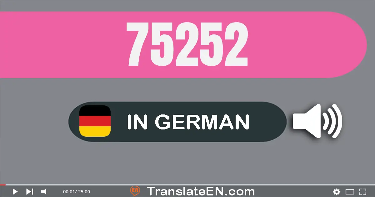 Write 75252 in German Words: fünf­und­siebzig­tausend­zwei­hundert­zwei­und­fünfzig