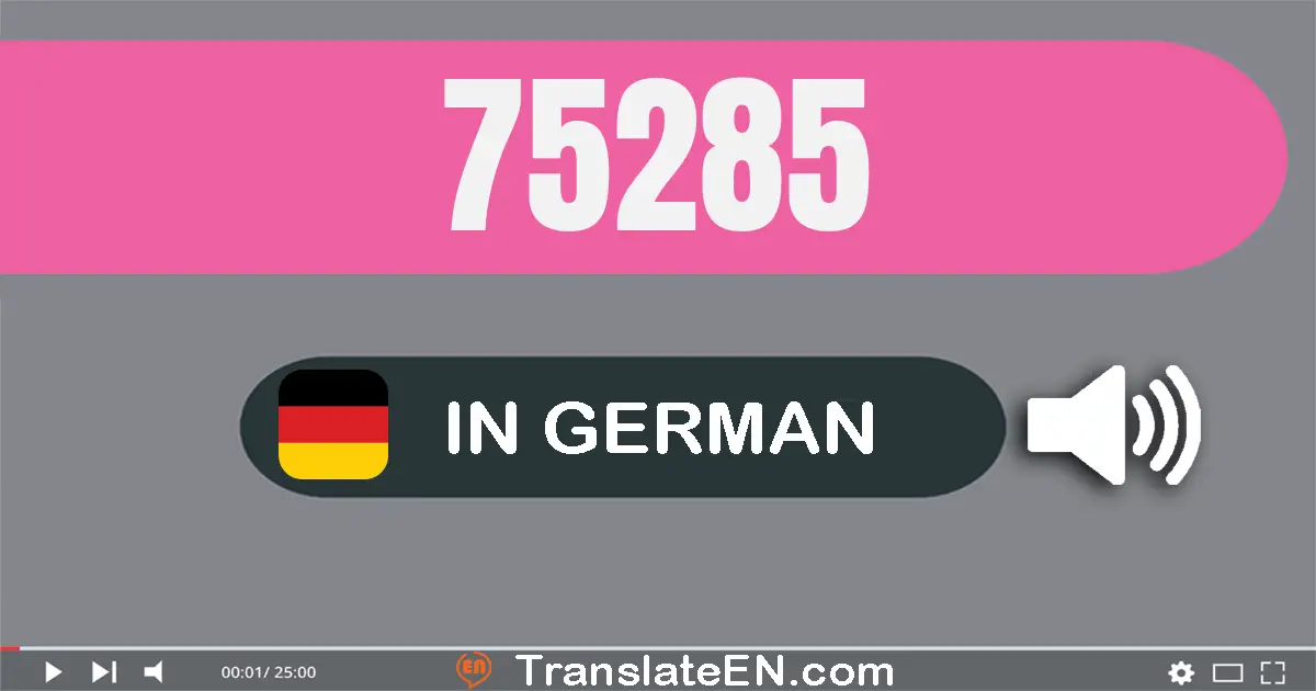 Write 75285 in German Words: fünf­und­siebzig­tausend­zwei­hundert­fünf­und­achtzig
