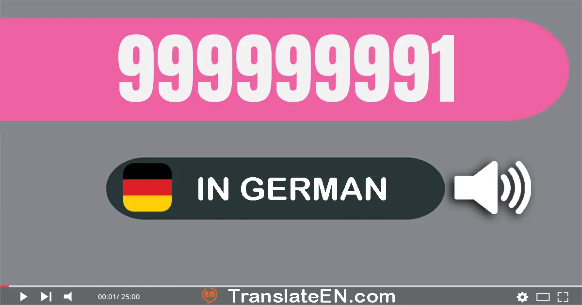 Write 999999991 in German Words: neun­hundert­neun­und­neunzig Millionen neun­hundert­neun­und­neunzig­tausend­neun­hunder...
