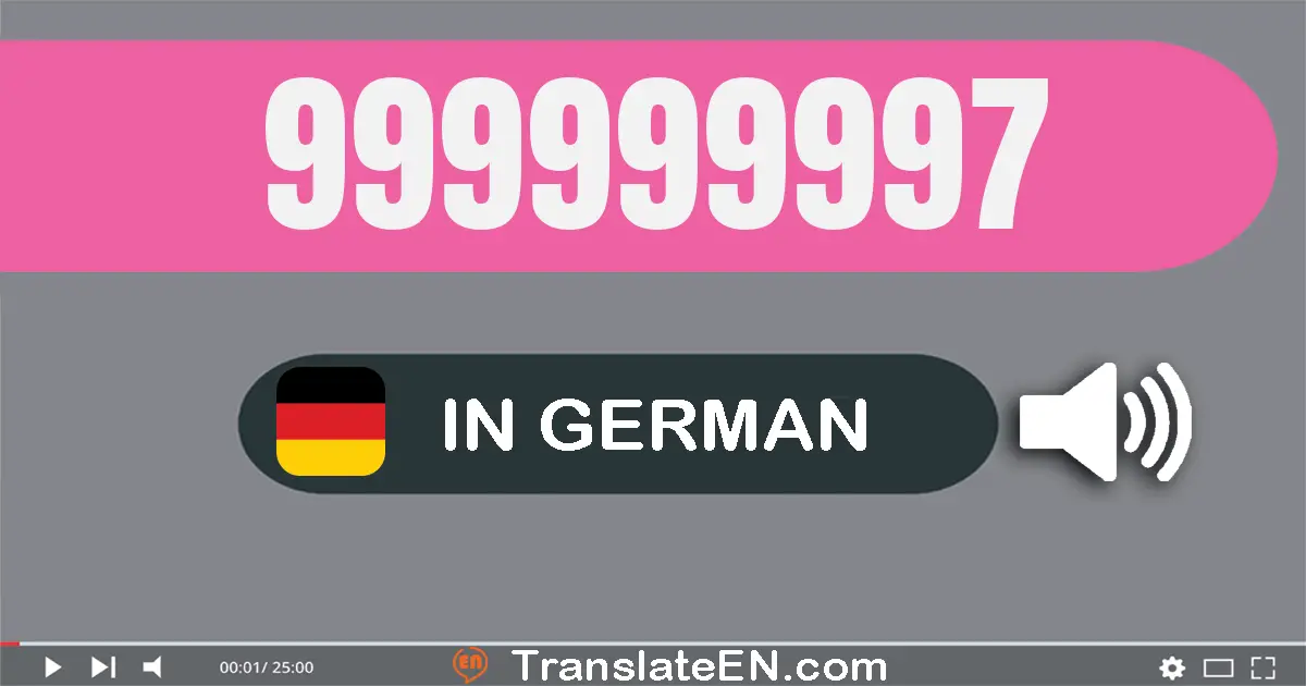 Write 999999997 in German Words: neun­hundert­neun­und­neunzig Millionen neun­hundert­neun­und­neunzig­tausend­neun­hunder...