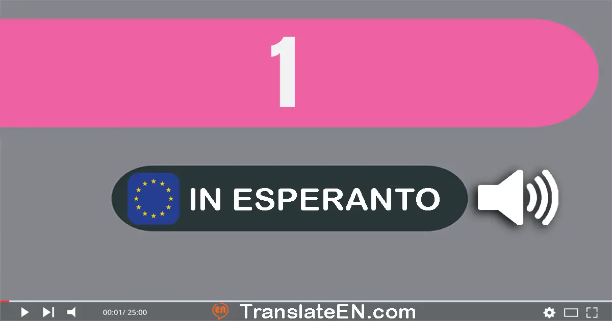Write 1 in Esperanto Words: unu