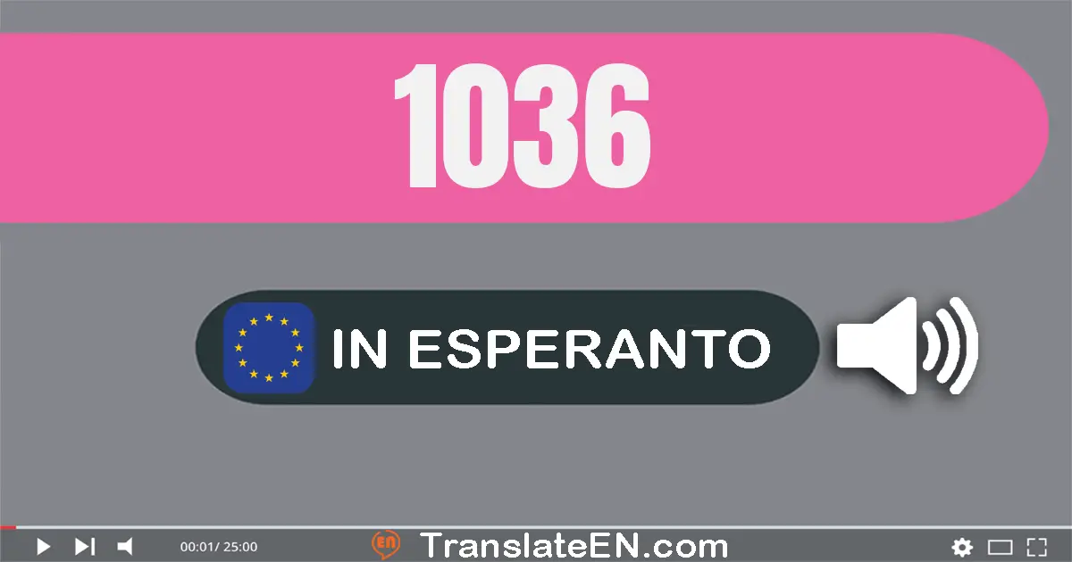 Write 1036 in Esperanto Words: mil tridek ses