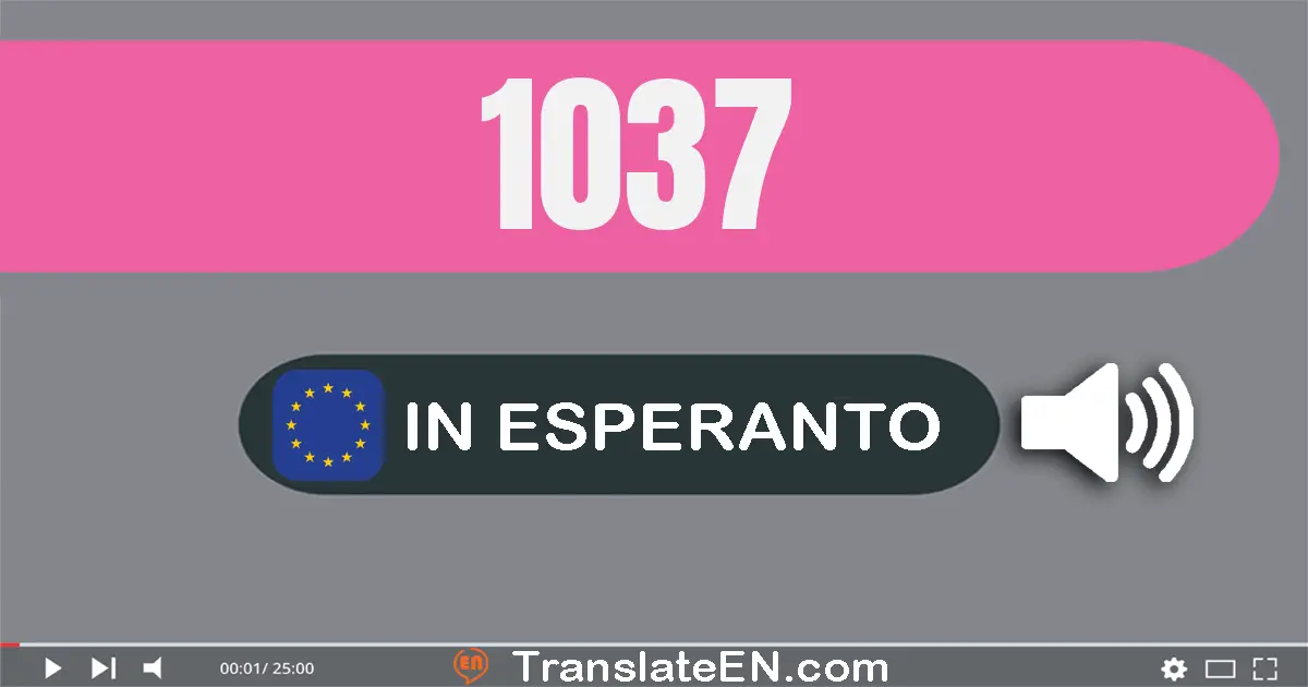 Write 1037 in Esperanto Words: mil tridek sep
