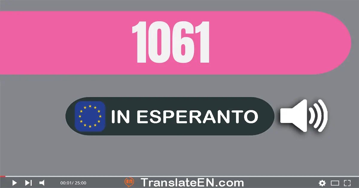 Write 1061 in Esperanto Words: mil sesdek unu