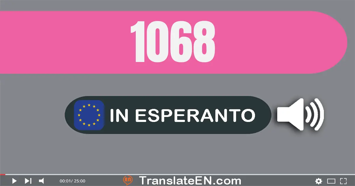 Write 1068 in Esperanto Words: mil sesdek ok