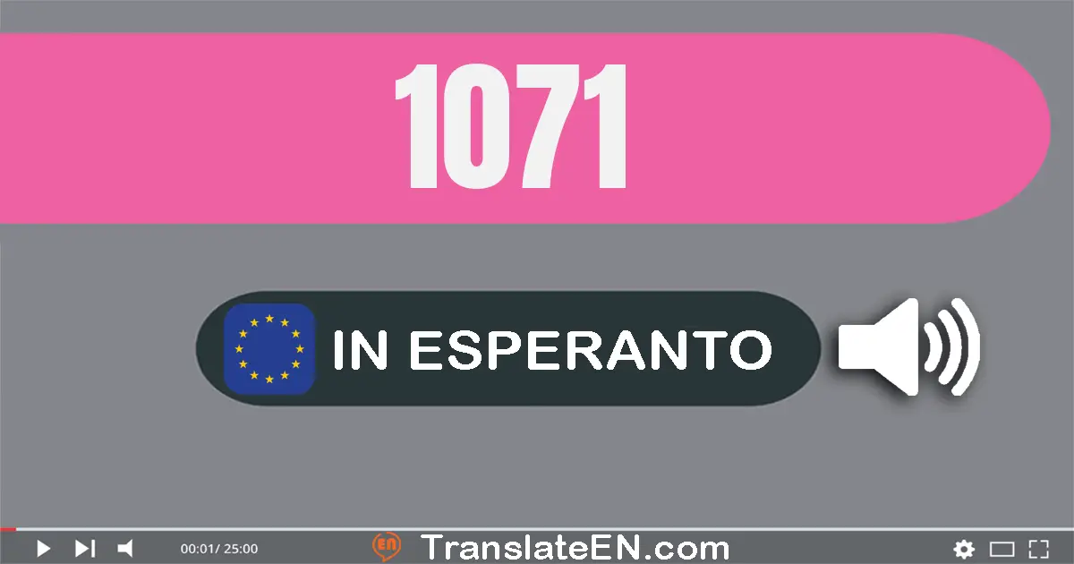 Write 1071 in Esperanto Words: mil sepdek unu