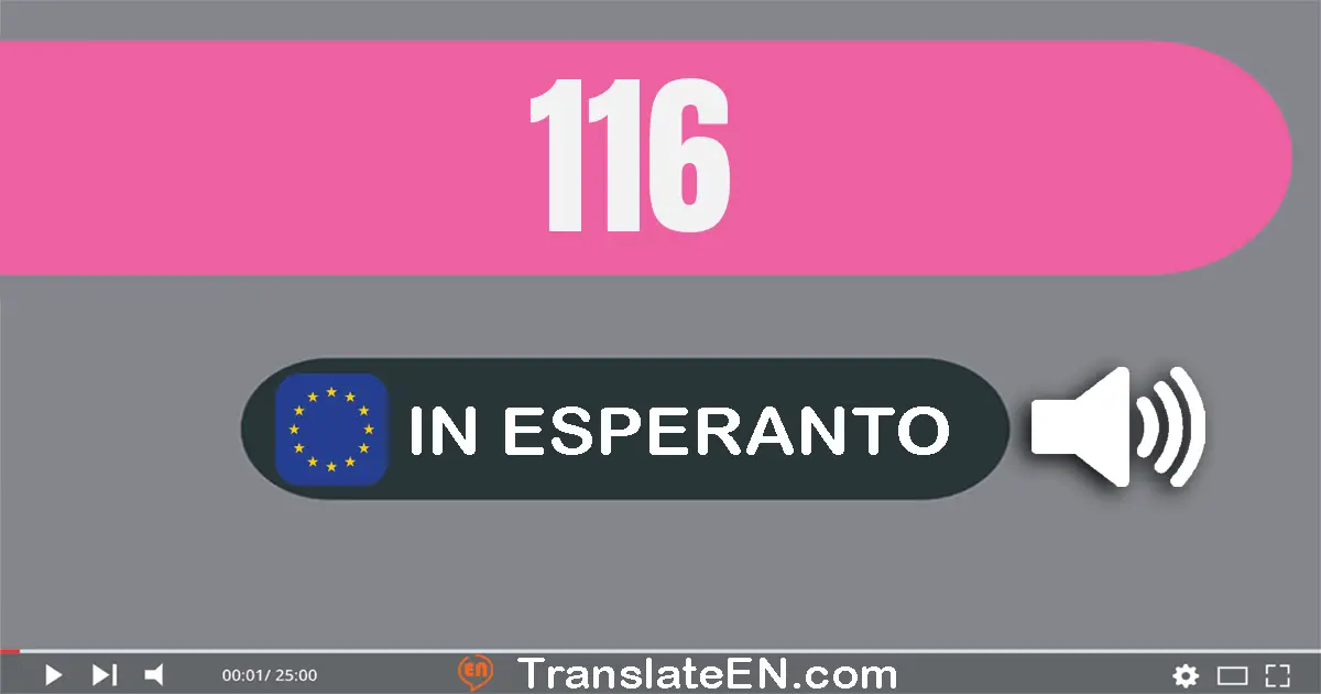 Write 116 in Esperanto Words: cent dek ses
