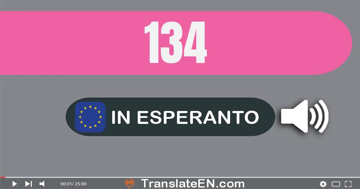 Write 134 in Esperanto Words: cent tridek kvar