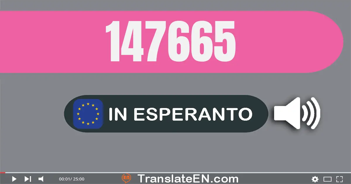 Write 147665 in Esperanto Words: cent kvardek sep mil sescent sesdek kvin