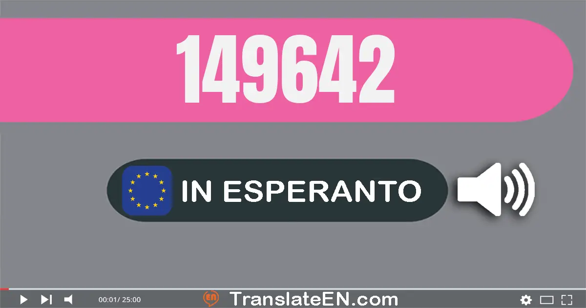 Write 149642 in Esperanto Words: cent kvardek naŭ mil sescent kvardek du