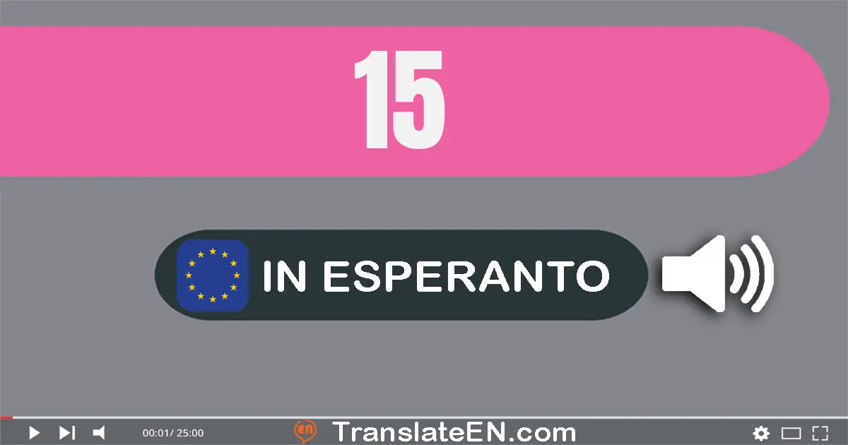 Write 15 in Esperanto Words: dek kvin