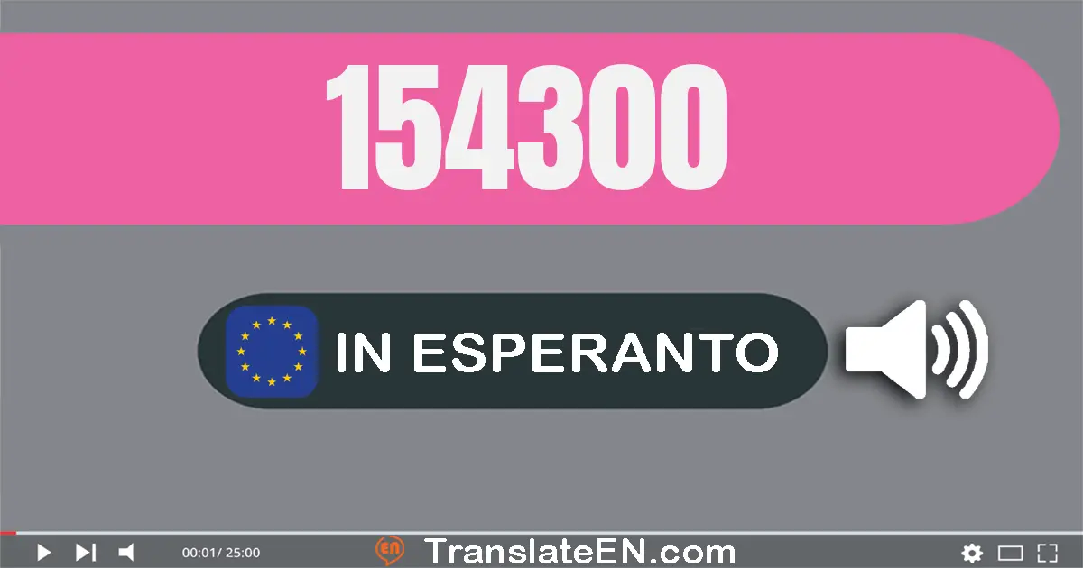 Write 154300 in Esperanto Words: cent kvindek kvar mil tricent