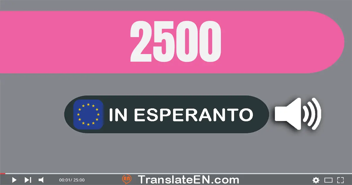Write 2500 in Esperanto Words: du mil kvincent