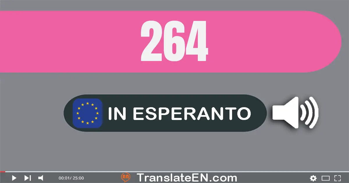 Write 264 in Esperanto Words: ducent sesdek kvar