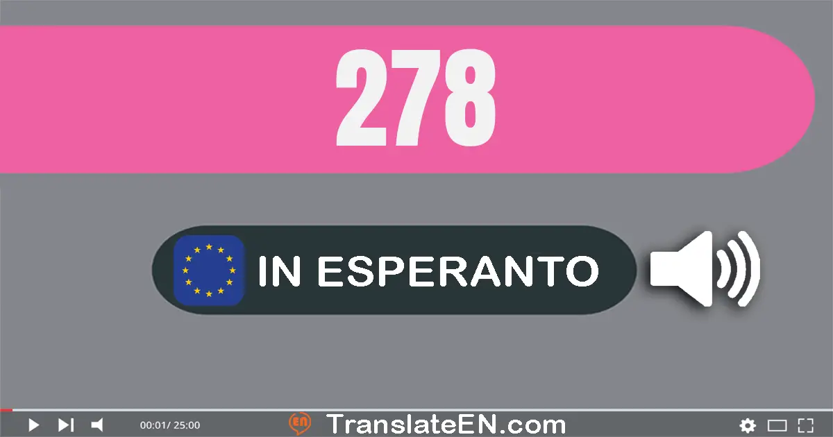Write 278 in Esperanto Words: ducent sepdek ok