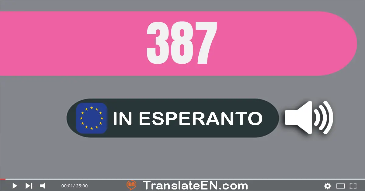 Write 387 in Esperanto Words: tricent okdek sep