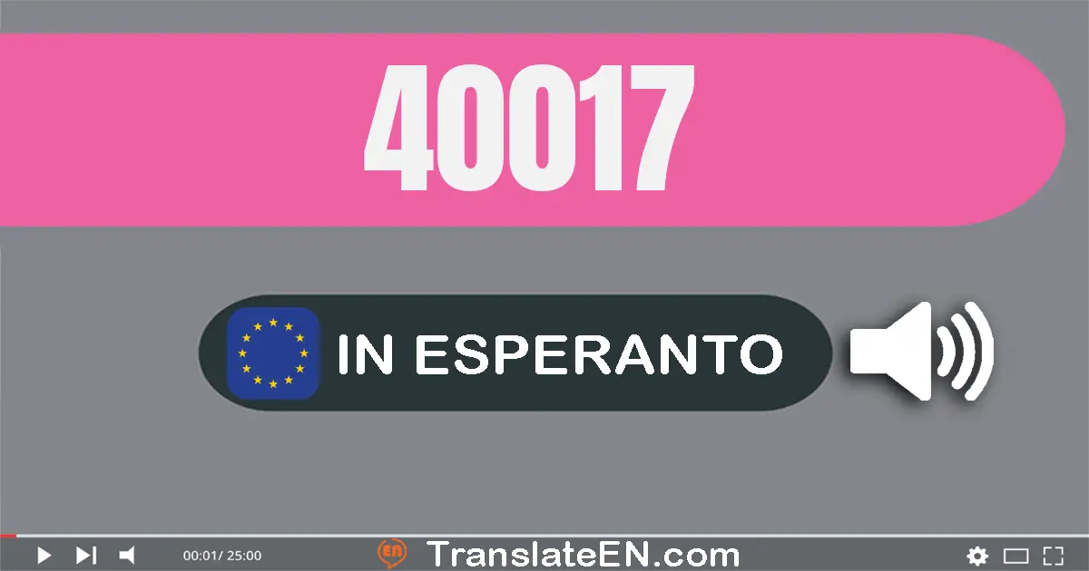 Write 40017 in Esperanto Words: kvardek mil dek sep