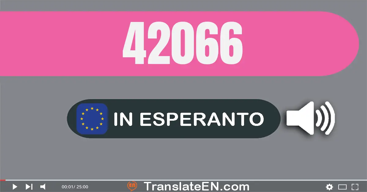 Write 42066 in Esperanto Words: kvardek du mil sesdek ses